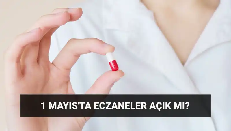 1 Mayıs’ta Eczaneler Açık mı, Kapalı mı? Güncel Bilgiler