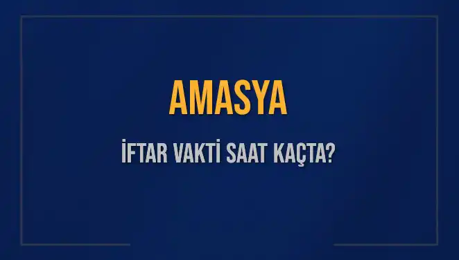 Amasya’da İftar Saati Ne Zaman? 2025 Tarihindeki Detaylar Burada!