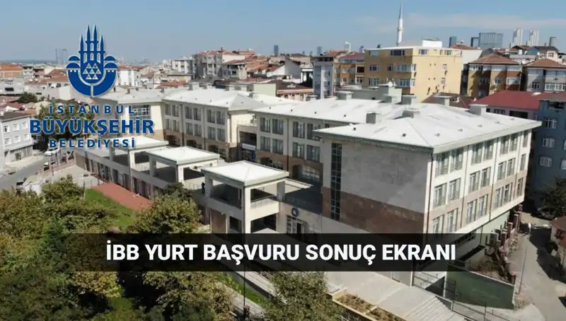 İBB Yükseköğrenim Yurt Başvurusu Sonuçları Ne Zaman Açıklanacak?
