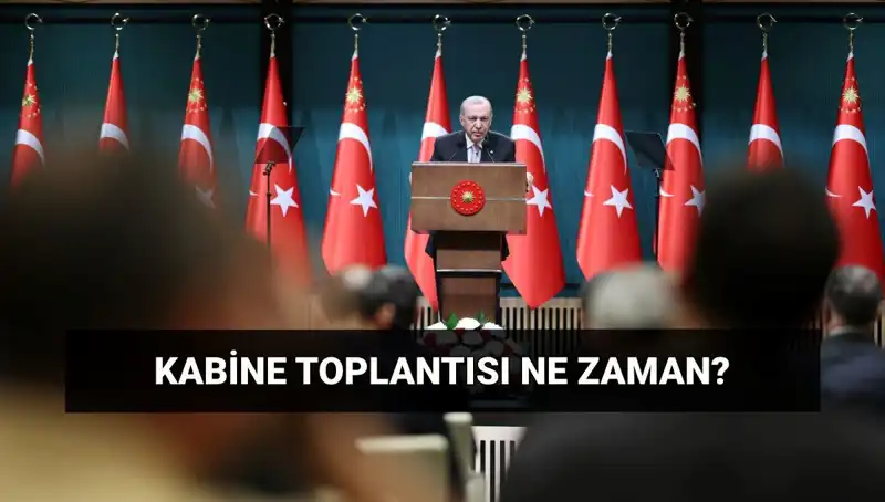 Bugün Kabine Toplantısı Var mı? Tarih ve Saat Detayları!