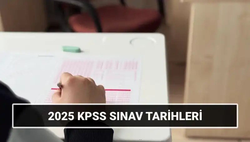 2025 KPSS: Lisans Genel Kültür-Yetenek ve Alan Bilgisi Sınav Tarihleri Belli Oldu